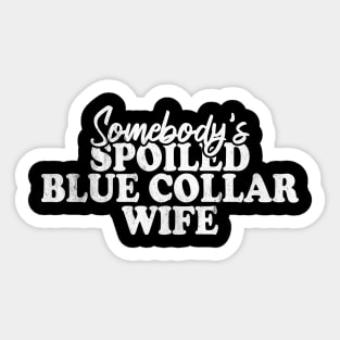 Somebody's Spoiled Blue Collar Wife Sticker